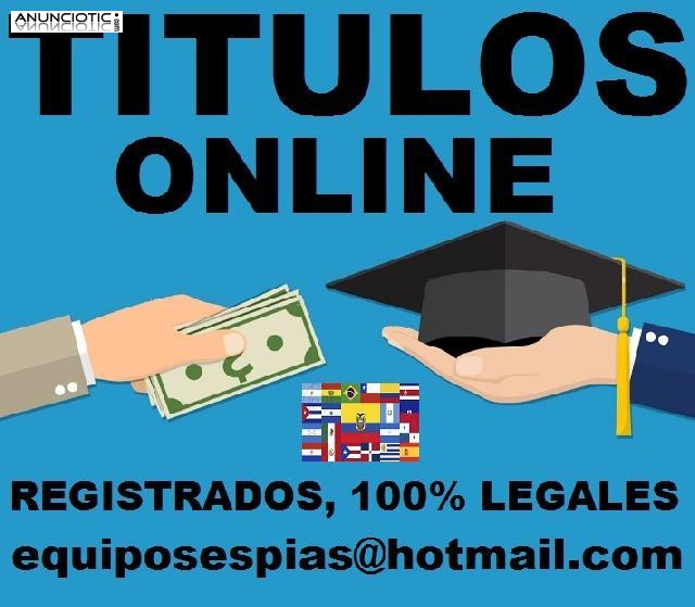 HAGO TITULOS UNIVERSITARIOS Y TECNICOS  equiposespias@hotmail.com