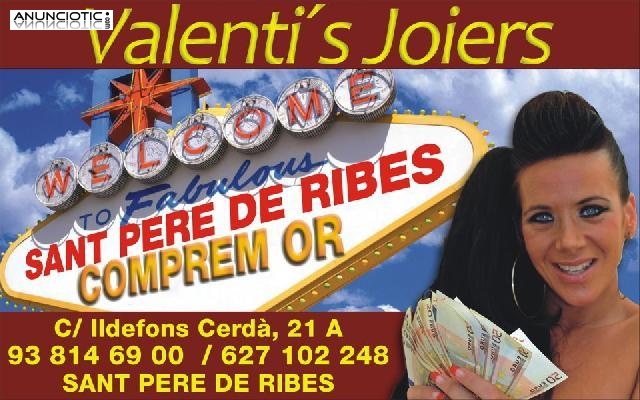 Valenti´s Joyeros !! COMPRAMOS ORO ¡¡ sant pere de ribes 