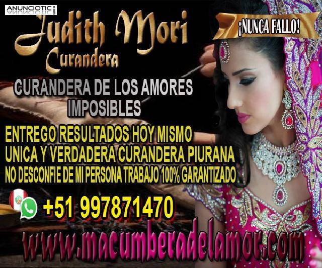 CURANDERA EXPERTA EN AMORES IMPOSIBLES JUDITH MORI +51997871470